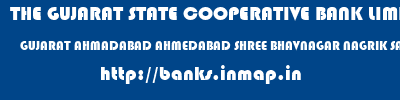 THE GUJARAT STATE COOPERATIVE BANK LIMITED  GUJARAT AHMADABAD AHMEDABAD SHREE BHAVNAGAR NAGRIK SAHAKARI BANK LTD  banks information 